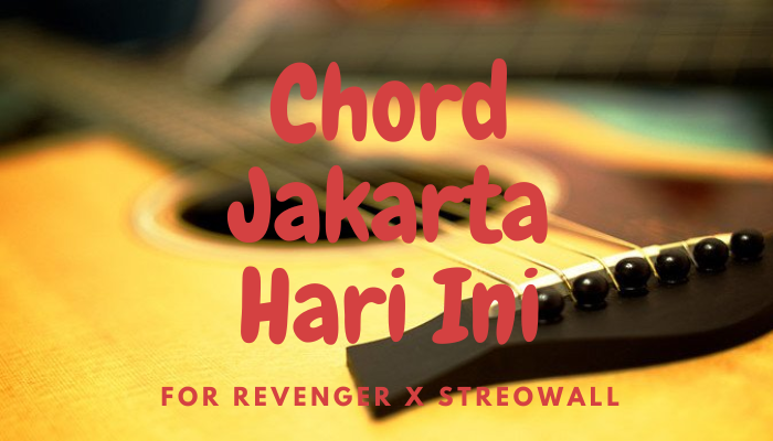 Chord Lagu For Revenge X Streowall Jakarta Hari Ini Terbaru