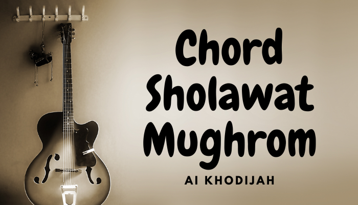 Chord Sholawat Mughrom Ai Khodijah