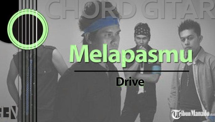 Chord dan Lirik Lengkap Lagu Melepasmu - Drive