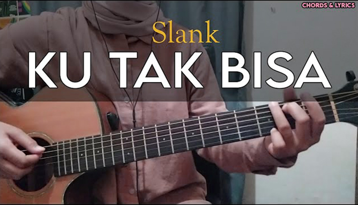 Chord Gitar Slank Ku Tak Bisa Terbaru