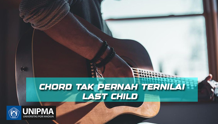 Chord Tak Pernah Ternilai dari Last Child