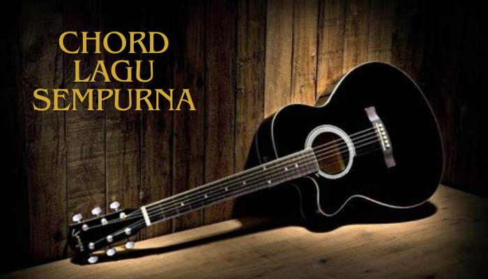 Chord Lagu Sempurna Terbaru Update 2024