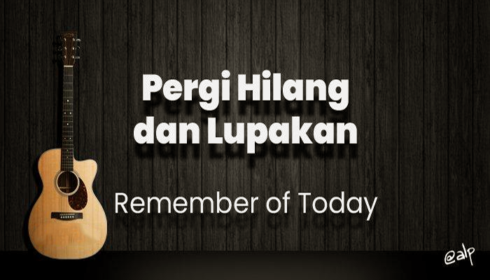 Lirik Pergi Hilang dan Lupakan - Remember of The Day 2024 