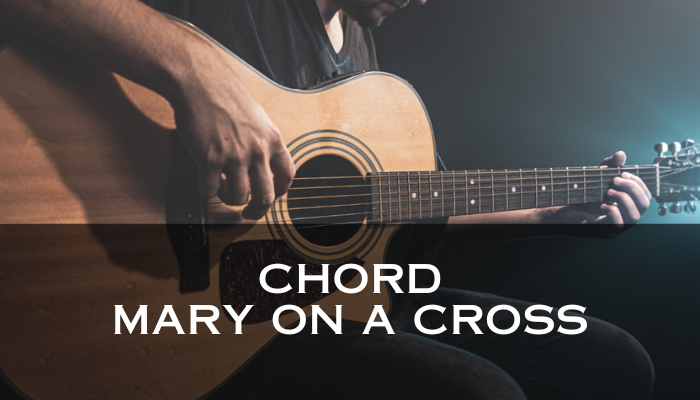 Chord Mary On A Cross Yang Memiliki Arti Yang Sangat Dalam